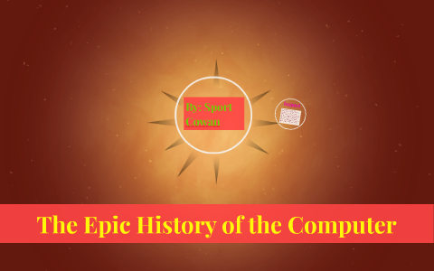 The Epic History of the Computer by Curtis Cowan on Prezi