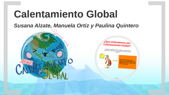 Calentamiento Global by Manuela Ortiz on Prezi