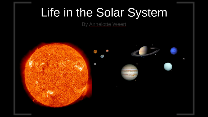 Life Out Solar System Life in the Solar System by A W on Prezi