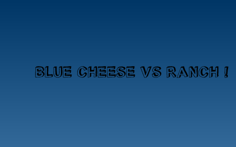 blue cheese vs ranch - Prezi