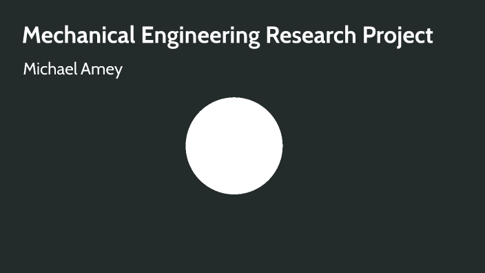 Mechanical Engineering Research Project by Michael Amey on Prezi