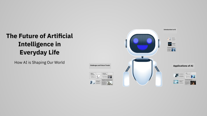 The Future of Artificial Intelligence in Everyday Life by Visal V on Prezi