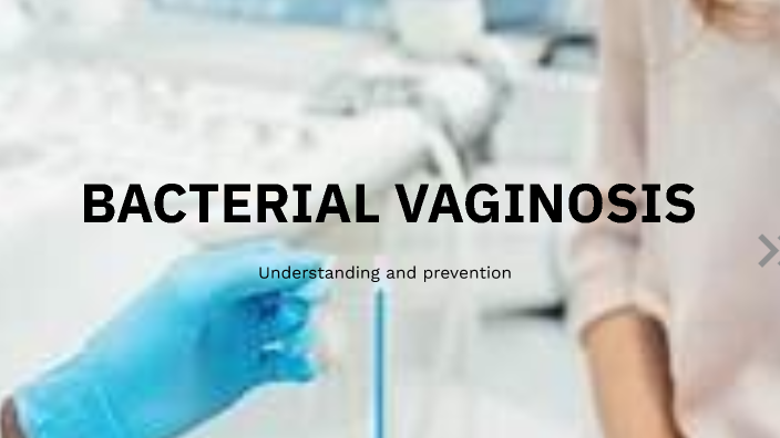 BACTERIAL VAGINOSIS by Cynthia Lora on Prezi