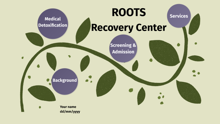 Deep Roots Recovery Roots Recovery Center by Nora Vazquez on Prezi