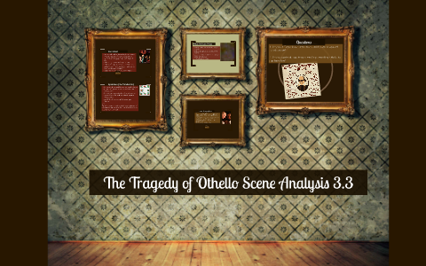 Othello Scene Analysis 3.3 by Bernice Reaza on Prezi