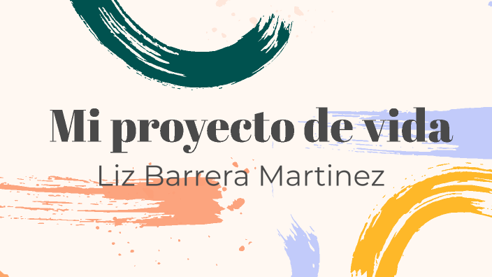 Mi proyecto de vida by Liz Barrera Martinez on Prezi