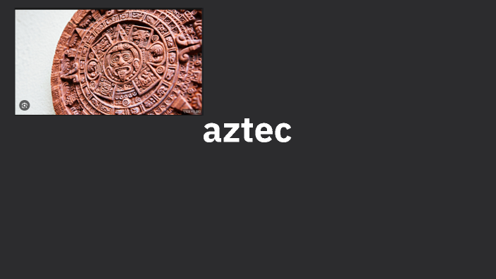 ancient aztec by Aiden Lopez on Prezi