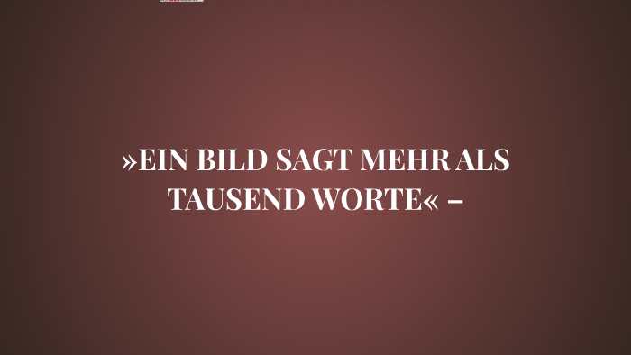 »EIN BILD SAGT MEHR ALS TAUSEND WORTE« – By Lisa M. On Prezi