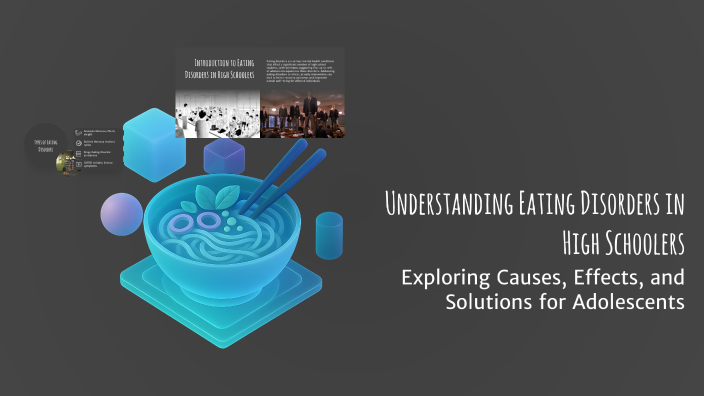 Understanding Eating Disorders in High Schoolers by Kiranbir Kaur on Prezi