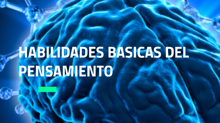 HABILIDADES BASICAS DEL PENSAMIENTO By Carlos Guzman On Prezi