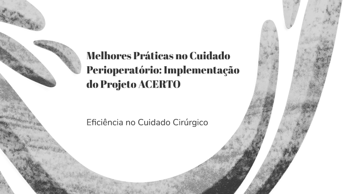 Projeto Acerto Melhores Práticas no Cuidado Perioperatório: Implementação do Projeto ...