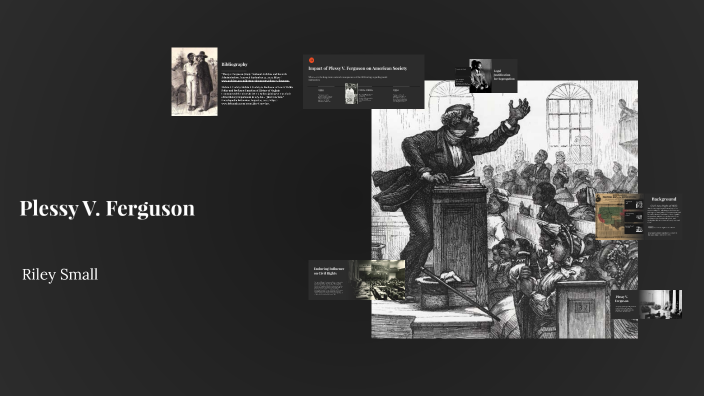 Plessy V. Ferguson: A Case Study by Riley Small on Prezi