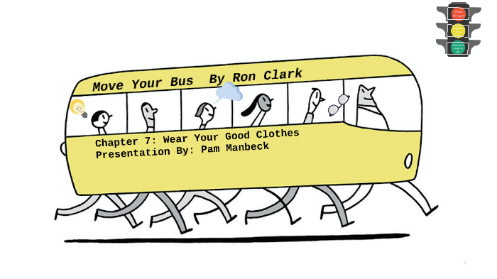 Move Your Bus by Ron Clark Chapter 7 Wear Your Good Clothes by