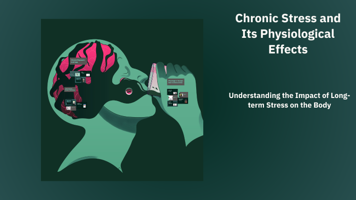 Chronic Stress and Its Physiological Effects by nurul amiyra on Prezi