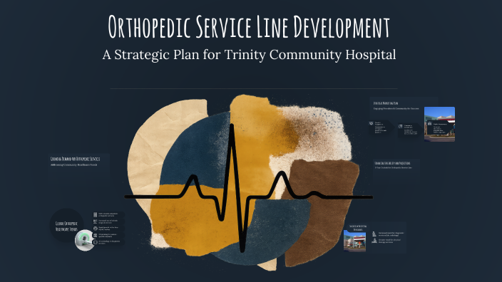 Services Line Development Orthopedic Service Line Development by Taylor Henderson on Prezi