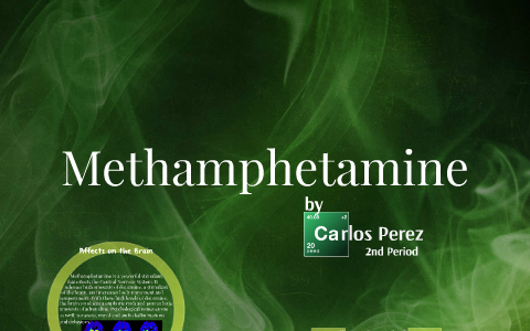 Methamphetamine Presentation[[[[: By Carlos Perez