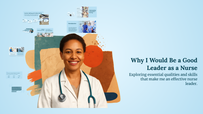 Why I Would Be a Good Leader as a Nurse by Tessa Blankenship on Prezi