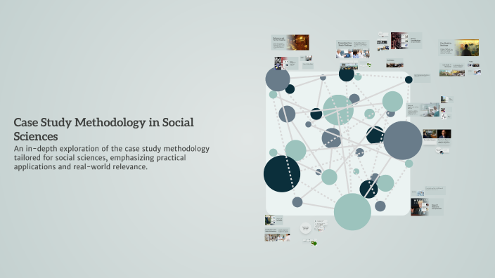 Case Study Methodology in Social Sciences by Navdeep kaur on Prezi