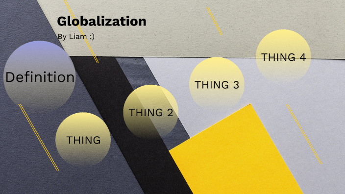 Globalization by Liam Hannan on Prezi