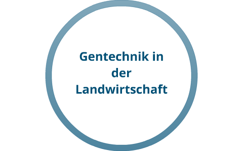Gentechnik in der Landwirtschaft by Ana James on Prezi