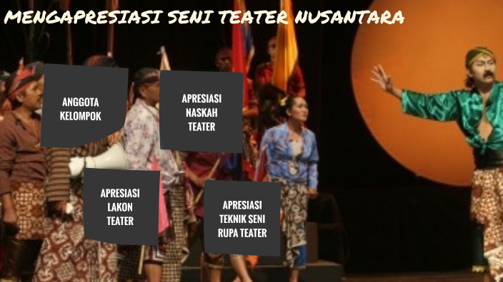 MENGAPRESIASI SENI TEATER NUSANTARA by carissa shobirah on Prezi