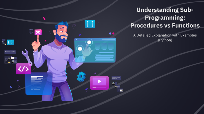 Understanding Sub-Programming: Procedures vs Functions by Aryan Malik ...