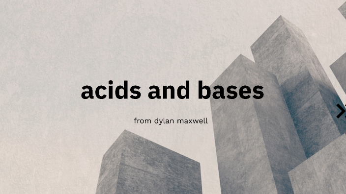 dylans bases and acids by Dylan Maxwell on Prezi