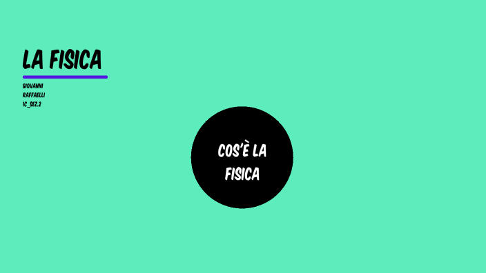 fisica by giovanni raffaelli on Prezi