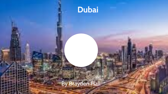 Dubai prezi by Brayden Hall on Prezi