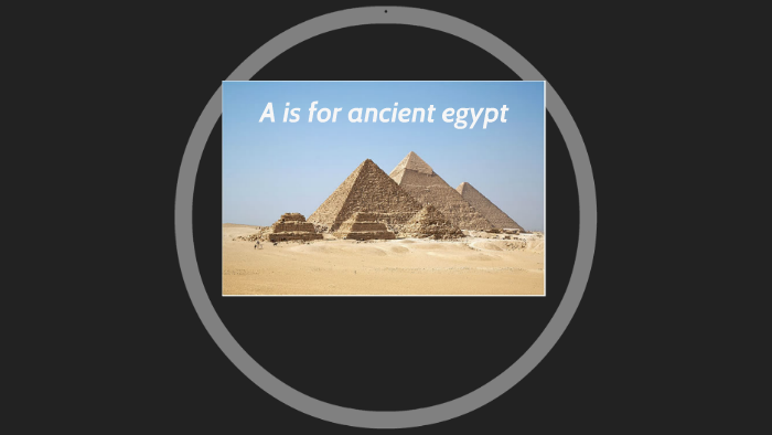 A is for ancient egypt by justin trusty on Prezi