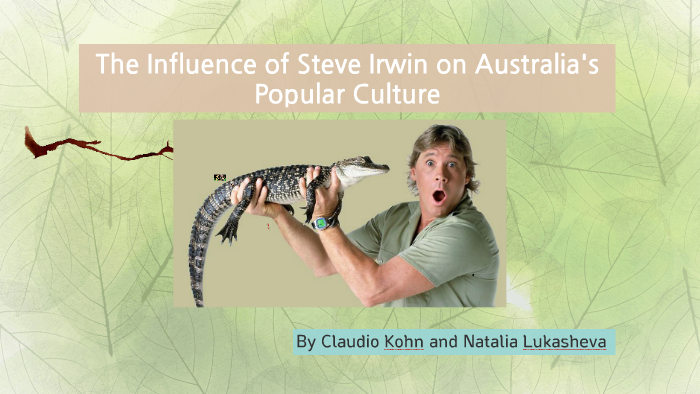 Influence of Steve Irwin on Australia's Popular Culture by Claudio and ...