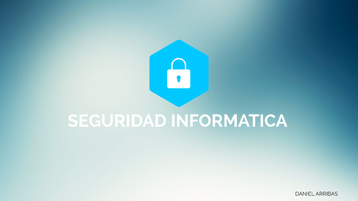 SEGURIDAD INFORMATICA by daniel arribassorando on Prezi