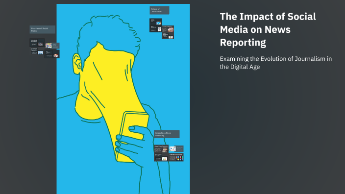 The Impact of Social Media on News Reporting by Omar M Y on Prezi
