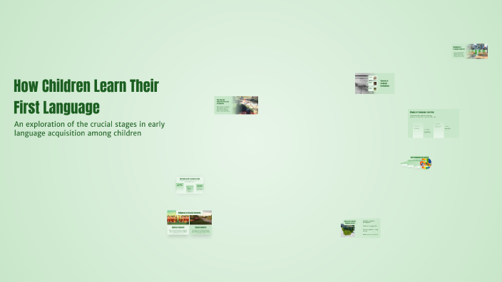 How Children Learn Their First Language by Thrmes U on Prezi