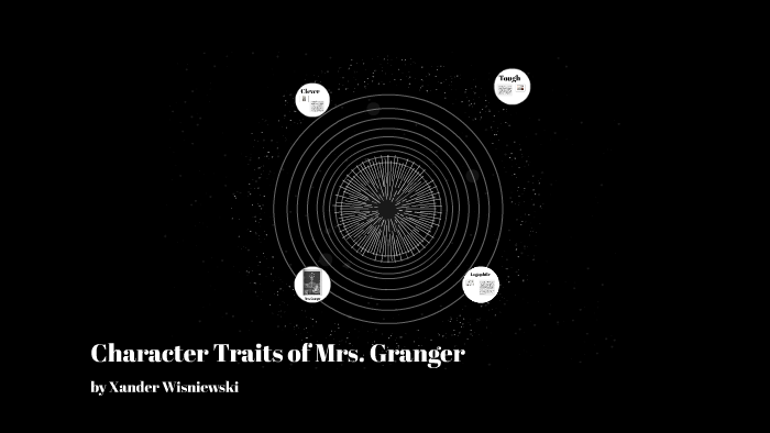 Character Traits of Mrs. Granger by Xander Wisniewski on Prezi