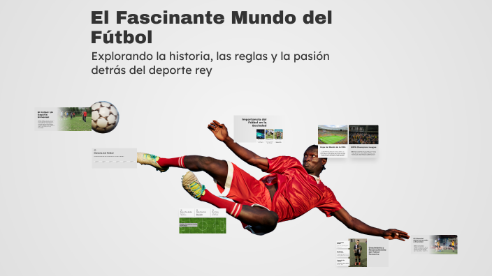 El Fascinante Mundo del Fútbol by Carlos Antonio Alejos Condor on Prezi