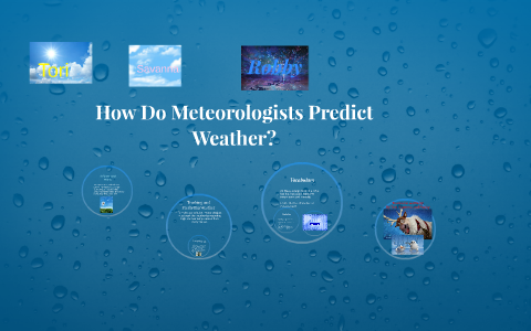 How Do Meteorologists Predict Weather? By Savanna Rissler On Prezi