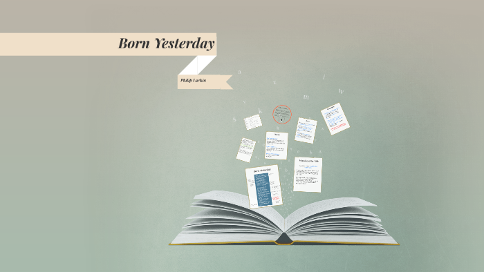 Born Yesterday Poem Analysis by Caxie Dagupen on Prezi