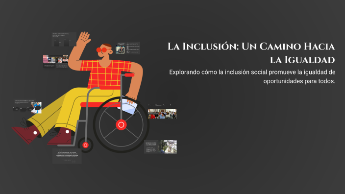 La Inclusión: Un Camino Hacia la Igualdad by raquel paniagua on Prezi