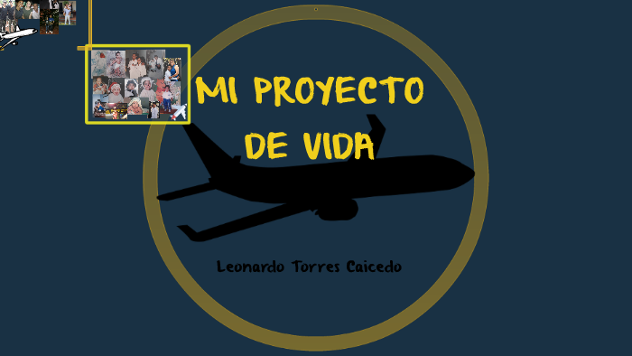 MI PROYECTO DE VIDA by Leonardo Torres on Prezi