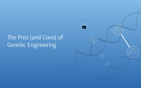 The Pros (and Cons) Of Genetic Engineering By Steven Bickham On Prezi