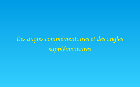 Des angle complémentaire et des angles supplémentaire by Maryse ...