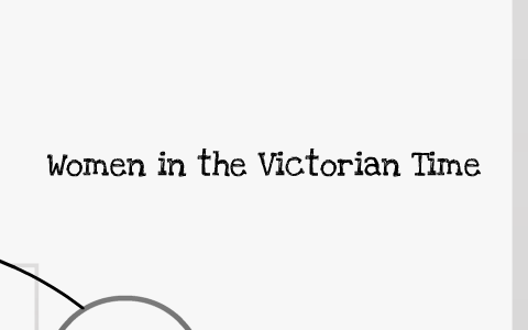 Women of the Victorian Era by Morgan TeCulver on Prezi