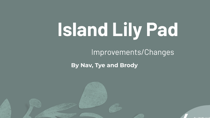 Island Lily Pad Part B by Nav st23244 on Prezi