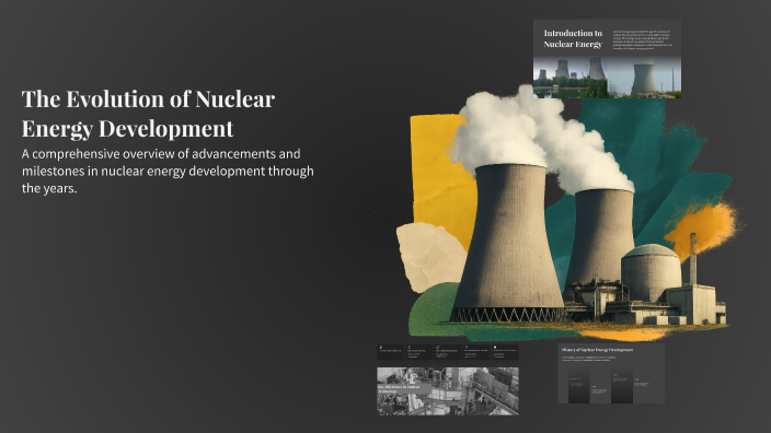 The Evolution of Nuclear Energy Development by Anri Yang on Prezi