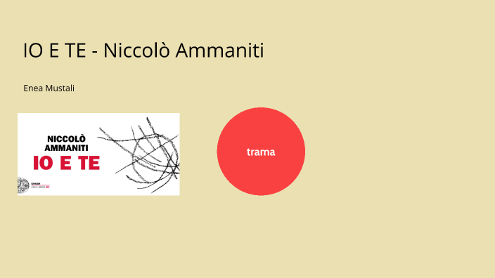 Riassunto Di Io E Te Di Niccolò Ammaniti io e te niccolo ammaniti by Enea Mustali on Prezi