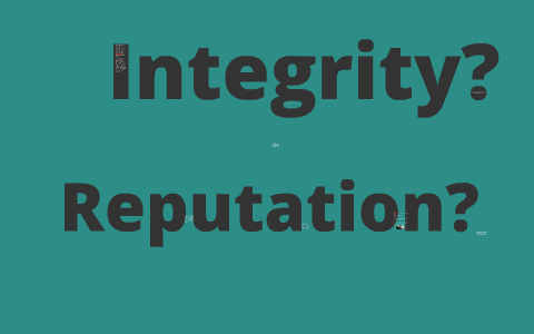 Integrity vs. Reputation by Sam Kintzer on Prezi