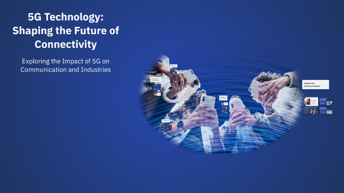 5G Technology: Shaping the Future of Connectivity by mo hema on Prezi