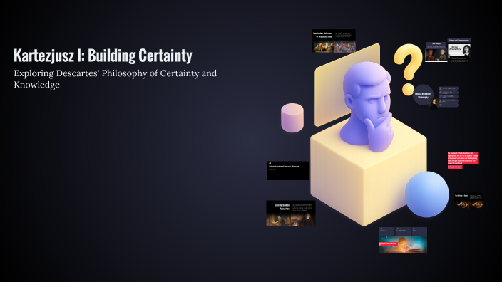 Kartezjusz I: Building Certainty by Agnieszka Marciniak on Prezi