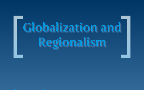 globalization vs regionalization essay